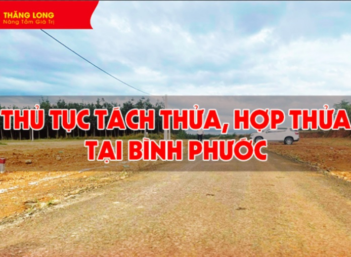 Thủ tục tách thửa và hợp thửa đất tại Bình Phước tại cơ quan hành chính